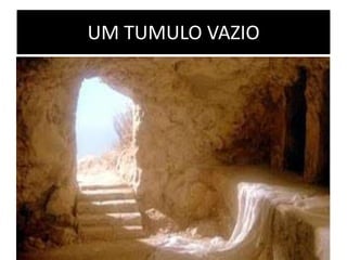 UM TUMULO VAZIO
 