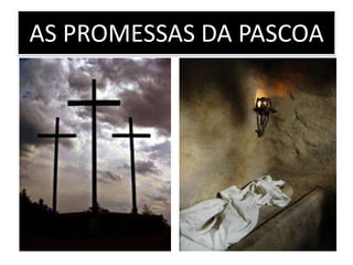 AS PROMESSAS DA PASCOA
 
