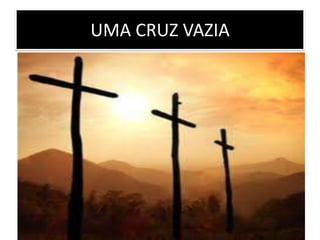 UMA CRUZ VAZIA
 