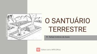 O SANTUÁRIO
TERRESTRE
Pr. Rafael Antônio de Assis
INTRODUÇÃO
GERAL
 