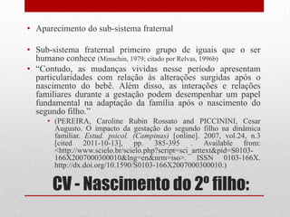 ESTÁGIOSTAREFAS A SEREM CUMPRIDASAjustar-se e encorajar o desenvolvimento da criança. Trabalhar sua sexualidade de forma serena, retirando de cena anseios ou medosEstabelecer uma vida satisfatória a todos os membrosda família.Reorganizar a unidade familiar de dois para três ou mais membros.
