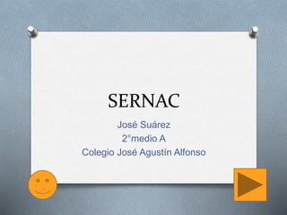 SERNAC
José Suárez
2°medio A
Colegio José Agustín Alfonso
 