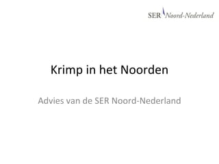 Krimp in het Noorden

Advies van de SER Noord-Nederland
 