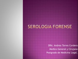 DRA. Andrea Torres Cordero
Medico General y Cirujano
Postgrado de Medicina Legal.
 
