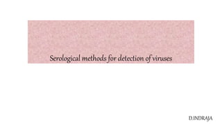 Serological methods for detection of viruses
D.INDRAJA
 