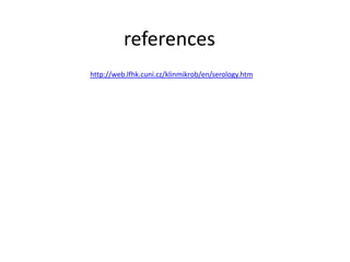 references
web.lfhk.cuni.cz/klinmikrob/en/serology.htmhttp://
 