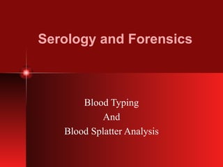 Serology and Forensics Blood Typing And Blood Splatter Analysis 