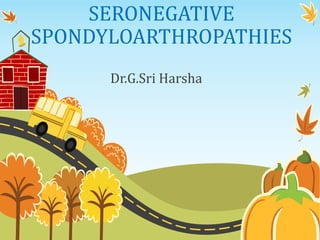 SERONEGATIVE
SPONDYLOARTHROPATHIES
Dr.G.Sri Harsha
 