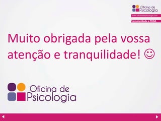 Prematuridade e PHDA
Muito obrigada pela vossa
atenção e tranquilidade! 
 