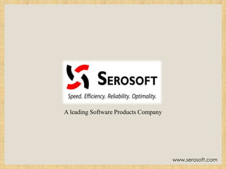 A leading Software Products Company
www.serosoft.com
 
