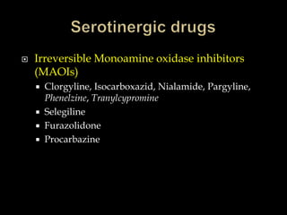   Irreversible Monoamine oxidase inhibitors
    (MAOIs)
     Clorgyline, Isocarboxazid, Nialamide, Pargyline,
      Phenelzine, Tranylcypromine
     Selegiline
     Furazolidone
     Procarbazine
 