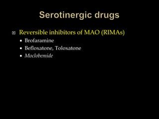    Reversible inhibitors of MAO (RIMAs)
       Brofaramine
       Befloxatone, Toloxatone
       Moclobemide
 