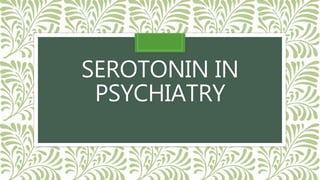 SEROTONIN IN
PSYCHIATRY