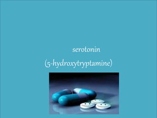 serotonin
(5-hydroxytryptamine)
By
Dr. Shipra Jain
Asst. Professor,
Dept. of Pharmacology
MGMC&H, Jaipur
 