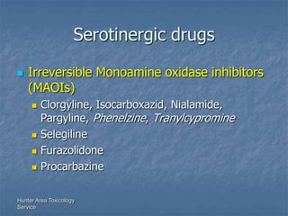 Serotinergic drugs

   Irreversible Monoamine oxidase inhibitors
    (MAOIs)
        Clorgyline, Isocarboxazid, Nialamid...