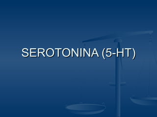 SEROTONINA (5-HT)
 