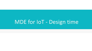 MDE for IoT - Design time
 