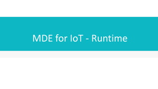 MDE for IoT - Runtime
 