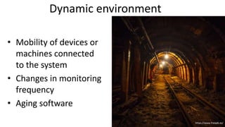 Dynamic environment
• Mobility of devices or
machines connected
to the system
• Changes in monitoring
frequency
• Aging software
55
https://www.freepik.es/
 