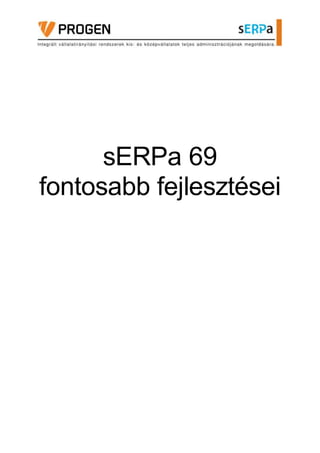 sERPa 69
fontosabb fejlesztései
 