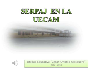Unidad Educativa “Cesar Antonio Mosquera”
2012 - 2013
 