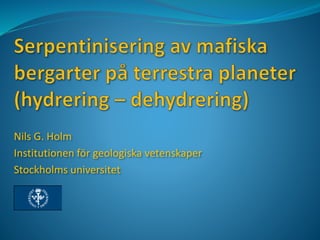 Nils G. Holm 
Institutionen för geologiska vetenskaper 
Stockholms universitet 
 