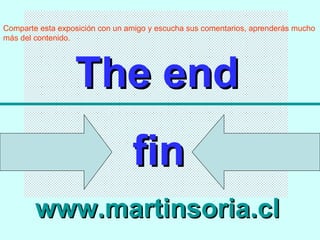 The end fin www.martinsoria.cl   Comparte esta exposición con un amigo y escucha sus comentarios, aprenderás mucho más del contenido. 