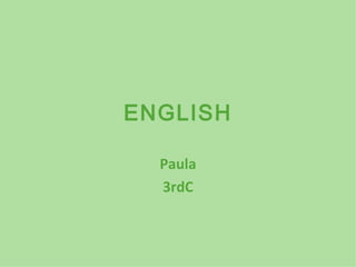 ENGLISH

  Paula
  3rdC
 