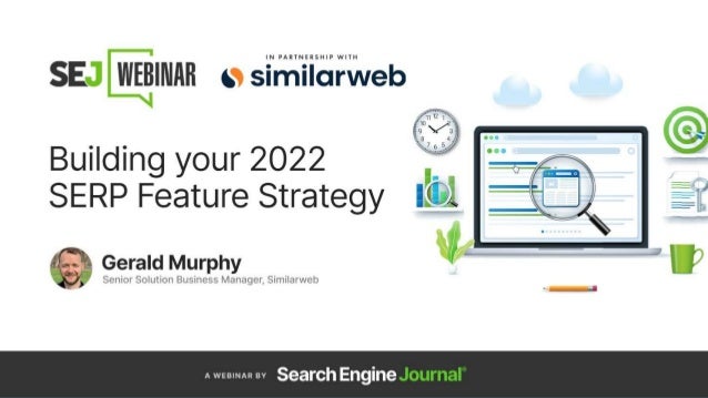 Building your 2022 SERP Feature Strategy | 1
SEJ - to send title slide
 