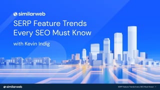 SERP Feature Trends Every SEO Must Know | 1
SERP Feature Trends
Every SEO Must Know
with Kevin Indig
 