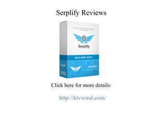 Serplify Reviews
Click here for more details:
http://ktvwind.com/
 