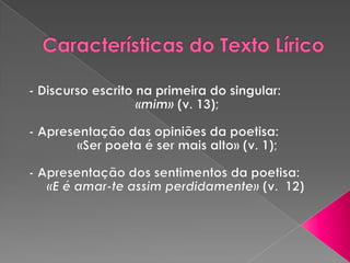 Características do Texto Lírico- Discurso escrito na primeira do singular: 