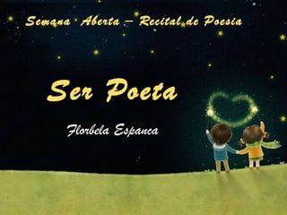 Ser Poeta Florbela Espanca Semana  Aberta – Recital de Poesia 