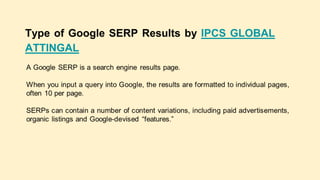 Type of Google SERP Results by IPCS GLOBAL
ATTINGAL
 