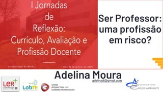 Ser Professor:
uma profissão
em risco?
Adelina Mouraadelina8@gmail.com
 