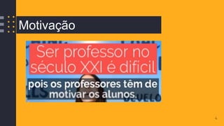 4
Motivação
 