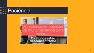 8
Paciência
 