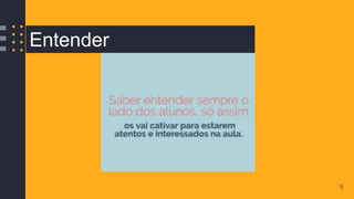 9
Entender
 