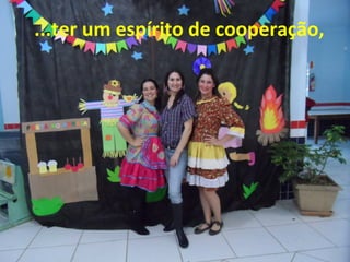 ...ter um espírito de cooperação,

 