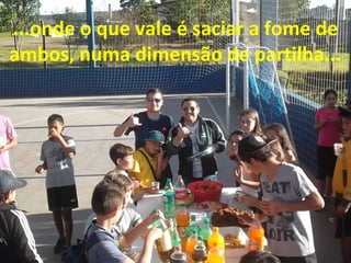 ...onde o que vale é saciar a fome de
ambos, numa dimensão de partilha...

 