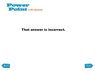 That answer is incorrect. 