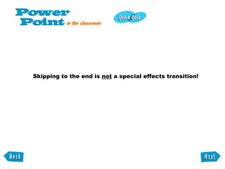 Skipping to the end is  not  a special effects transition! 