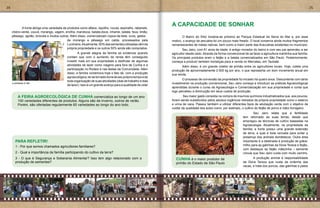 24                                                                                                                                                                                                                25




     	      A horta abriga uma variedade de produtos como alface, repolho, rúcula, espinafre, rabanete,
                                                                                                           A CAPACIDADE DE SONHAR
     cheiro-verde, couve, morango, vagem, ervilha, mandioca, batata-doce, inhame, batata, fava, limão,
     pêssego, agrião, brócolis e muitos outros. Além disso, comercializam copos-de-leite, ovos, geleia     	      O Bairro do Sítio localiza-se próximo ao Parque Estadual da Serra do Mar e, por esse
                                             de morango e pêssego em calda, processados pela               motivo, o avanço da pecuária foi um pouco mais freado. O local conserva ainda muitos fragmentos
                                             Lucimeire. Atualmente, 50% das sementes utilizadas vêm da     remanescentes de matas nativas, bem como a maior parte das Araucárias existentes no município.
                                             própria propriedade e os outros 50% ainda são comprados.      	       Seu Jairo, com 61 anos de idade, é antigo morador do bairro e com seu pai aprendeu a ser
                                            	       A grande alegria da família se evidencia quando        agricultor desde cedo. Através da forma convencional de se fazer a agricultura mantinha sua família.
                                            contam que com o aumento da renda têm conseguido               Os principais produtos eram o feijão e a batata comercializados em São Paulo. Posteriormente,
                                            investir mais em sua propriedade e desfrutar de algumas        começa a produzir também hortaliças para a venda no Mercatau, em Taubaté.
                                            atividades de lazer como viagens para fora de Cunha e a        	      Além disso, é um grande coletor de pinhão entre os agricultores locais. Hoje, coleta uma
                                            participação no Rodeio e nas festas da Comunidade. Além        produção de aproximadamente 2.500 kg por ano, o que representa um bom incremento anual em
                                            disso, a família comemora hoje o fato de, com a produção       sua renda.
                                            agroecológica, ter se tornado dona de seu próprio tempo e de
                                                                                                           	       O processo de conversão da propriedade foi iniciado há quatro anos. Descontente com tanto
                                            toda organização de suas atividades (dias de trabalho e dias
     Lucimeire e Val                                                                                       investimento na produção convencional, Seu Jairo começa a introduzir as práticas Agroecológicas
                                            de lazer). Isso é um grande avanço para a qualidade de vida!
                                                                                                           aprendidas durante o curso de Agroecologia e Comercialização em sua propriedade e conta que
                                                                                                           logo percebeu a diminuição em seus custos de produção.
         A FEIRA AGROECOLÓGICA DE CUNHA comercializa ao longo de um ano                                    	       Seu maior gasto consistia na compra de insumos químicos industrializados que, aos poucos,
         100 variedades diferentes de produtos. Alguns são de inverno, outros de verão.                    foram sendo substituídos pelos adubos orgânicos retirados da própria propriedade como o esterco
         Porém, são ofertadas regularmente 60 variedades ao longo do ano todo.                             e urina de vaca. Passou também a utilizar diferentes tipos de adubação verde com o objetivo de
                                                                                                           cuidar da qualidade dos solos como, por exemplo, o cultivo do feijão de porco e nabo forrageiro.
                                                                                                                                                               	       Seu Jairo relata que a fertilidade
                                                                                                                                                               tem retornado às suas terras, desde que
                                                                                                                                                               empregou as técnicas de cultivo baseadas na
                                                                                                                                                               Agroecologia. Atualmente, na propriedade da
                                                                                                                                                               família, a horta possui uma grande extensão
                                                                                                                                                               de terra, a qual é toda cercada para evitar a
                                                                                                                                                               presença dos animais domésticos. Outra área
       PARA REFLETIR!                                                                                                                                          importante é a destinada à produção de grãos:
       1 - Por que somos chamados agricultores familiares?                                                                                                     milho para as galinhas da Dona Tereza e feijão,
                                                                                                                                                               com destaque ao feijão mãezinha – semente
       2 - Qual a importância da família participando do cultivo da terra?                                                                                     crioula que Seu Jairo cuida com muito carinho.
       3 - O que é Segurança e Soberania Alimentar? Isso tem algo relacionado com a                          CUNHA é o maior produtor de                       	      A produção animal é responsabilidade
       produção de sementes?                                                                                 pinhão do Estado de São Paulo                     da Dona Tereza que cuida da ordenha das
                                                                                                                                                               vacas, e trata dos porcos, das galinhas e patos
 