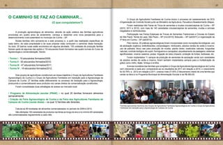 36                                                                                                                                                                                                                                  37



     O CAMINHO SE FAZ AO CAMINHAR...                                                                          	      O Grupo de Agricultores Familiares de Cunha iniciou o processo de cadastramento da OCS
                                                   (O que conquistamos?)                                      (Organização de Controle Social) junto ao Ministério da Agricultura, Pecuária e Abastecimento (Mapa).
                                                                                                              	      Foram realizadas três Feiras de Troca de sementes e mudas crioulas/caipiras de Cunha – SP
                                                                                                              (2010, 2011 e 2012), com mais de 140 variedades crioulas/caipiras de sementes, mudas e animais
                                                                                                              resgatados e reintroduzidos.
     	      A produção agroecológica de alimentos, através da ação coletiva das famílias agricultoras
     envolvidas em quatro anos de andamento, começa a desenhar uma nova perspectiva para o                    	        Participação nas Feiras Estaduais de Trocas de Sementes Tradicionais e Crioulas do Estado
     desenvolvimento rural sustentável no município de Cunha – SP.                                            de São Paulo: Tenda da Lapa, São Paulo – SP (nov/2010); Botucatu – SP (set/2011) e organização da
                                                                                                              3ª feira em Cunha – SP (set/2012).
     	      Muitas famílias vêm somando-se a este processo e, a partir das realidades específicas de
     cada bairro, de cada propriedade e de suas próprias vidas conduzem o caminhar desta transição.           	       Pelo menos, 20 práticas agroecológicas foram incorporadas como inovações tecnológicas: uso
     Ao todo, 25 bairros rurais estão envolvidos em alguma atividade, 130 unidades de produção familiar       de adubação orgânica: biofertilizantes, compostagem, minhocário, adubos verdes de verão e inverno,
     fizeram parte de algumas das ações e 116 educandos foram formados nas quatro turmas do Curso de          uso de palhada; bloco nae para produção de mudas; plantio direto; inseticidas naturais; fungicidas
     Agroecologia e comercialização. Sendo:                                                                   naturais; controle biológico de cupim, formigueiros e carrapatos; piqueteamento de pastagens; sistemas
                                                                                                              agroflorestais; viveiros caseiros; podas; irrigação de baixo impacto, proteção de fontes, biofossas, etc.
                                                                                                              	      Foram implantados 11 campos de produção de sementes de adubação verde com variedades
     • Turma I - 15 educandos formados/2009;
                                                                                                              de adubos verdes de verão e inverno, foram também implantados campos para a multiplicação de
     • Turma II - 35 educandos formados/2010;                                                                 grãos como milho, feijão, linhaça e ervilha.
     • Turma III - 47 educandos formados/2011;                                                                	       A renda monetária das famílias que compõem o Grupo de Agricultores Agroecológicos de Cunha
     • Turma IV - 19 educandos formados/2012.                                                                 vem crescendo a cada ano: comparando-se os resultados de 2011 em relação a 2010, o crescimento
                                                                                                              foi 34,79%; e, 2012 em relação a 2011, cresceu mais 27,05%.O faturamento médio de uma família que
     	      Dois grupos de agricultores constituíram-se nessa trajetória o Grupo de Agricultores Familiares   vende na feira e no Programa Municipal de Alimentação Escolar é de R$ 950,00.
     Agroecológico de Cunha e o Grupo de Agricultores Familiares em transição para a Agroecologia de
     Campos de Cunha. 27 famílias estão efetivamente no processo de transição para a Agroecologia,
     produzindo e comercializando seus produtos nos canais diretos de comercialização constituídos.
     	      Foram consolidadas duas estratégias de acesso ao mercado local:


     • Programa de Alimentação escolar (PNAE) – no qual 25 famílias fornecem alimentos
     semanalmente;
     • Criação da Feira Agroecológica de Cunha e da Feira dos Agricultores Familiares de
     Campos de Cunha (venda direta) – na qual 12 famílias são feirantes;
                                                                                                              Famílias agricultoras membros dos Grupos de Agricultores Familiares Agroecológicos de Cunha e Grupo de Agricultores
                                                                                                              Familiares em transição para a Agroecologia de Campos de Cunha
     	      Calcula-se 80 toneladas de alimentos comercializados no período de 2009 à 2012.
     	      São ofertadas 100 variedades de produtos nas feiras ao longo do ano e no mínimo 60 variedades
     são comercializadas regularmente a cada mês.
     	
 
