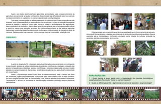 16                                                                                                                                                                                                            17




     	       Assim, com tantos estímulos foram garantidas as condições para o desenvolvimento da
     agricultura convencional, tal qual a conhecemos. Esse modelo hoje é fortalecido pelo novo período
     de desenvolvimento do capitalismo no campo caracterizado pelo Agronegócio.
     	       Todo esse processo global se reflete diretamente no cotidiano local. Suas consequências são
     diversas como o desmatamento, a destruição dos rios, a extinção e o risco de extinção de espécies
     animais e vegetais, a saída do campo para morar na cidade, o endividamento dos agricultores,
     baixo rendimento da produção e, dentre elas, talvez a mais gritante seja a homogeneização cultural
     e social do campo que acarretou a erosão dos conhecimentos locais e das práticas agrícolas
     tradicionais construídas pelas famílias durante muitos anos na sua relação de trabalho a partir da
     natureza. Saberes estes que possuíam, como principal meio de transmissão, a tradição oral.            	      A Agroecologia vem construindo suas técnicas espelhando-se no funcionamento da natureza,
                                                                                                           procurando formas simples e baratas para obtenção de produtos diversificados e saudáveis. Alguns
                                                                                                           exemplos são a compostagem, minhocário, adubação verde, rotação de culturas, produção de
     OBSERVE!                                                                                              sementes, plantios consorciados, entre outros.




     Consequências do modelo



     	      A partir da década de 70, a chamada Agricultura Alternativa veio construindo um contraponto
     a esse modelo, através de outras metodologias e conteúdos científicos que dialogam a respeito das
     graves consequências ambientais, sociais, econômicas e culturais ocasionadas por esse modelo
     adotado no campo brasileiro e, diante disso, propõe a construção de uma agricultura fundamentada
     em novas bases.
     	       Assim, a Agroecologia possui outro olhar de desenvolvimento para o campo que deve
     ser construído a partir das experiências locais numa ação social coletiva. Não se trata, portanto,       PARA REFLETIR!
     de levar soluções prontas para as comunidades, mas detectar aquelas que existem localmente,              1 - Quem ganha e quem perde com a implantação dos pacotes tecnológicos
     “acompanhar” e animar os processos de transformação existentes utilizando sempre dinâmicas               espalhados pela Revolução Verde no campo brasileiro?
     participativas.                                                                                          2 - Quais as diferenças entre a agricultura convencional (pacote) e a agroecologia?
 