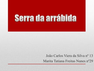 João Carlos Viera da Silva nº 13
Marita Tatiana Freitas Nunes nº29
 