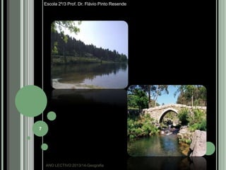 Escola 2º/3 Prof. Dr. Flávio Pinto Resende

7

ANO LECTIVO:2013/14-Geografia

 