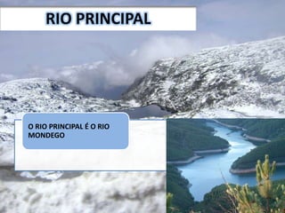 RIO PRINCIPAL
O RIO PRINCIPAL É O RIO
MONDEGO
 