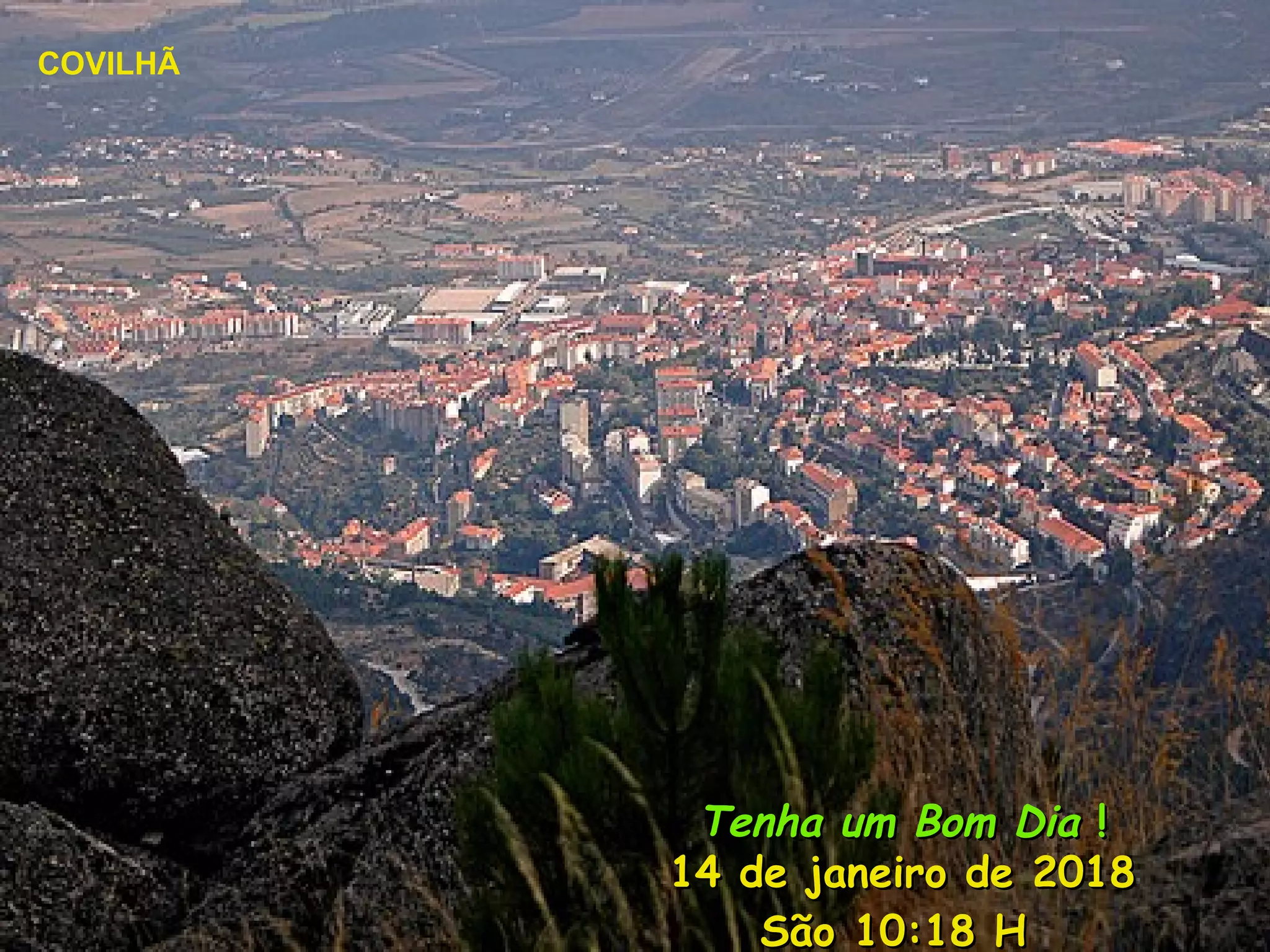 Tenha um Bom DiaTenha um Bom Dia !!
14 de janeiro de 201814 de janeiro de 2018
SãoSão 10:1810:18 HH
COVILHÃ