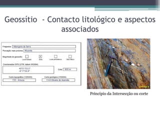 Geossítio - Contacto litológico e aspectos
associados
Princípio da Intersecção ou corte
 